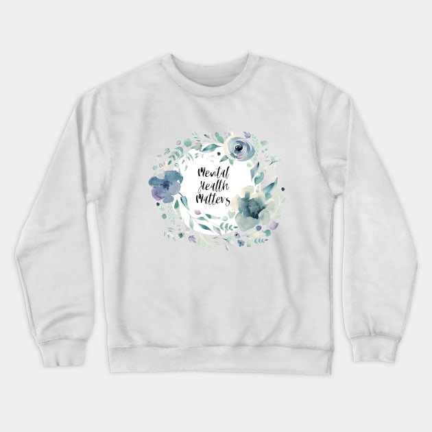 Mental Health Matters Crewneck Sweatshirt by annaleebeer